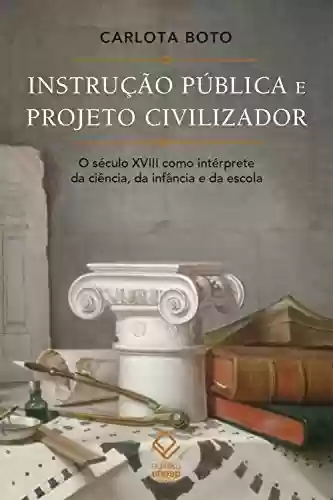 Livro: Instrução pública e projeto civilizador: O século XVIII como intérprete da ciência, da infância e da escola