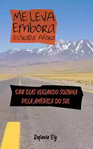 Livro: Me leva embora estrada afora: 500 dias viajando sozinha pela América do Sul