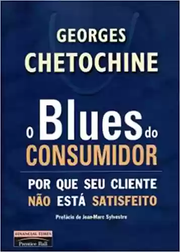 Livro: O Blues do Consumidor. Por que Seu Cliente não Está Satisfeito