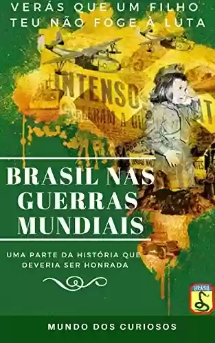Livro: O Brasil nas Guerras Mundiais: Uma História que Deveria Ser Honrada