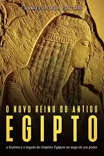 Livro: O novo reino do antigo Egito: a história e o legado do Império Egípcio no auge de seu poder