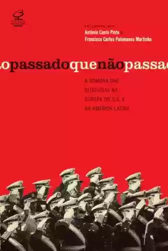 Livro: O passado que não passa: A sombra das ditaduras na Europa do Sul e na América Latina