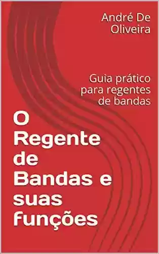 Livro: O Regente de Bandas e suas funções: Guia prático para regentes de bandas