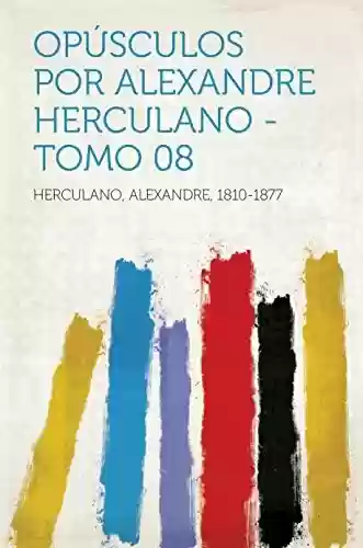 Livro: Opúsculos por Alexandre Herculano – Tomo 08