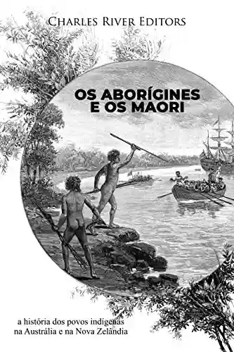 Livro: Os aborígines e os maori: a história dos povos indígenas na Austrália e na Nova Zelândia