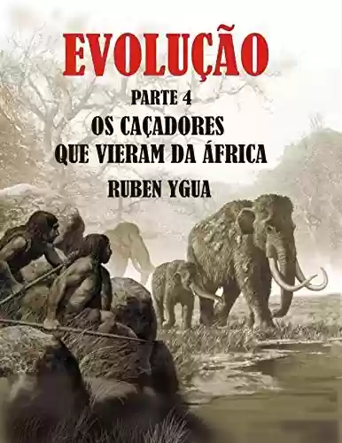 Livro: OS CAÇADORES QUE VIERAM DA ÁFRICA: EVOLUÇÃO