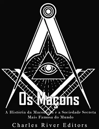 Livro: Os Maçons: A História da Maçonaria e a Sociedade Secreta Mais Famosa do Mundo