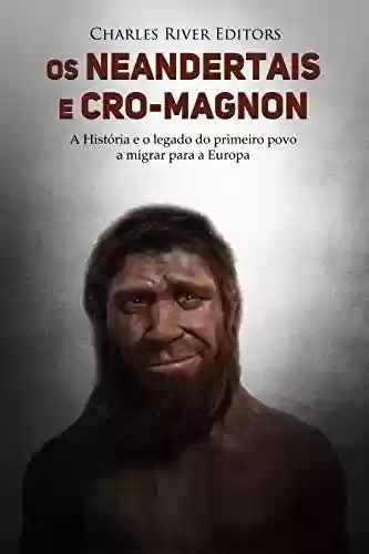 Livro: Os neandertais e Cro-Magnon: a história e o legado do primeiro povo a migrar para a Europa
