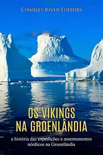Livro: Os vikings na Groenlândia: a história das expedições e assentamentos nórdicos na Groenlândia