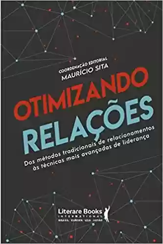 Livro: Otimizando relações: dos métodos tradicionais de relacionamentos ás técnicas mais avançadas de liderança