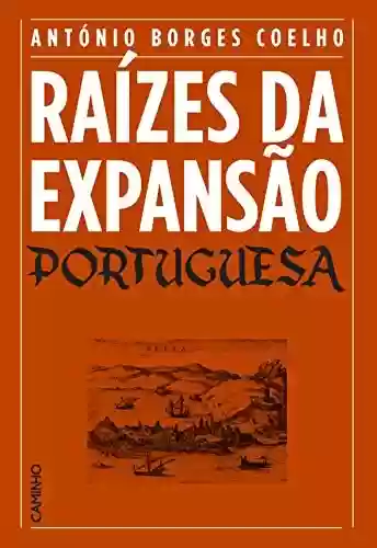 Livro: Raízes da Expansão Portuguesa