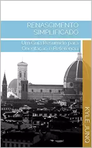 Livro: Renascimento Simplificado: Um Guia de Tópicos para Orientação e Referência (Índices da História Livro 40)