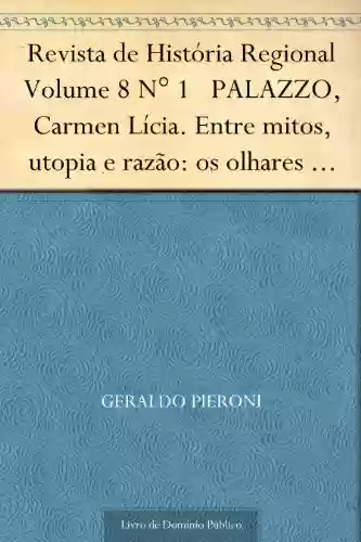 Livro: Revista de História Regional Volume 8 N° 1 PALAZZO, Carmen Lícia. Entre mitos, utopia e razão: os olhares franceses sobre o Brasil