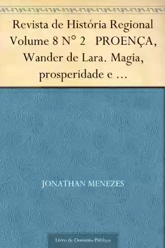 Livro: Revista de História Regional Volume 8 N° 2 PROENÇA, Wander de Lara. Magia, prosperidade e neopentecostalismo Brasileiro