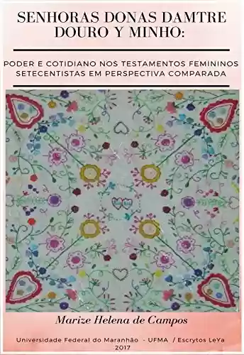 Livro: Senhoras Donas Damtre Douro y Minho: Poder e cotidiano nos testamentos femininos setecentistas em perspetiva comparada