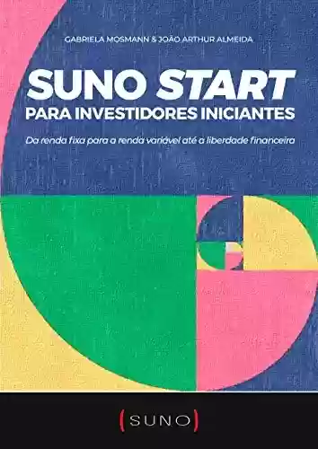 Livro: Suno Start para Investidores Iniciantes: Da renda fixa para a renda variável até a liberdade financeira