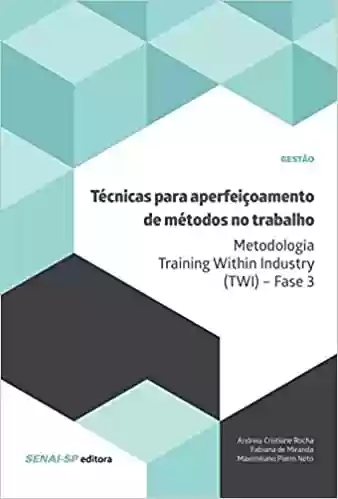 Livro: Técnicas para aperfeiçoamento de métodos no trabalho: Metodologia Training Within Industry (TWI) – Fase 3