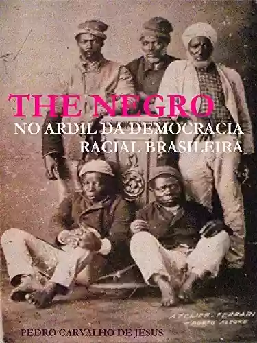 Livro: THE NEGRO: No Ardil da Democracia Racial Brasileira