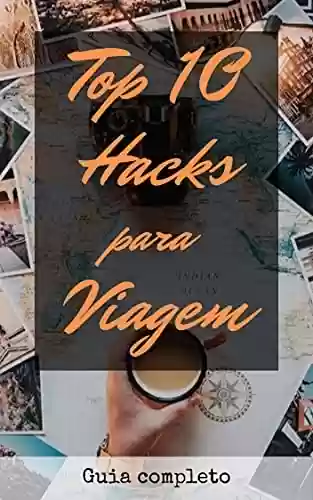 Livro: Top 10 Hacks para Viagem: Guia Completo