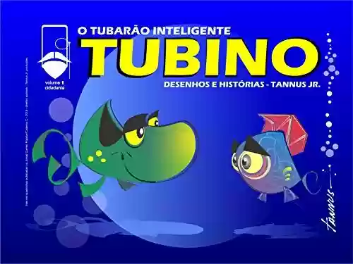 Livro: Tubino – O Tubarão Inteligente: Desenhos e Histórias – Tannus Jr. (Política, Cidadania e Meio Ambiente Livro 1)