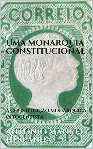 Livro: Uma monarquia constitucional: A constituição monárquica oitocentista
