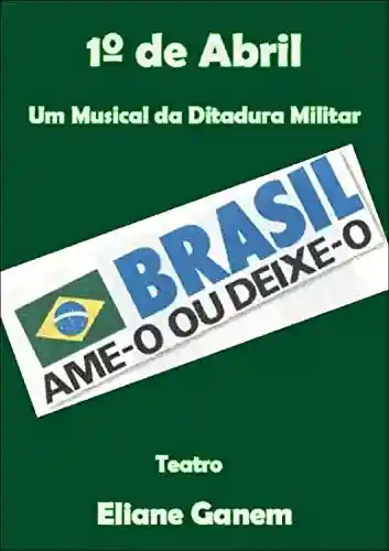 Livro: 1* de Abril: Musical da Ditadura Militar