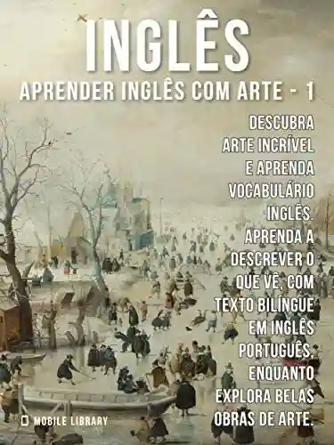 Livro: 1 – Inglês – Aprender Inglês com Arte: Descubra arte incrível e aprenda vocabulário português com textos bilingues Inglés Português (Aprender Inglês com Arte (PT))