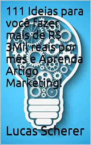 Livro: 111 Ideias para você fazer mais de R$ 3Mil reais por mês e Aprenda Artigo Marketing!