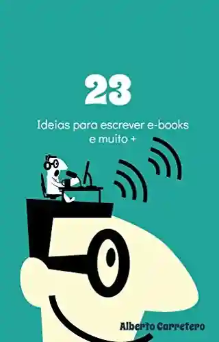 Livro: 23 Ideias fáceis e conceitos para escrever e-books : Crie e-books que vendem!