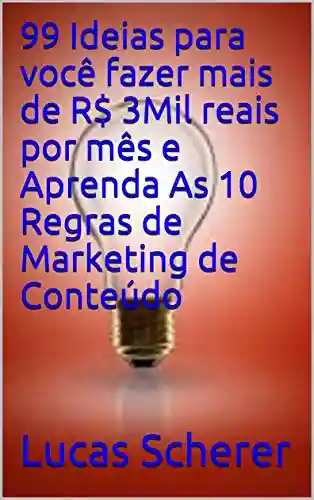 Livro: 99 Ideias para você fazer mais de R$ 3Mil reais por mês e Aprenda As 10 Regras de Marketing de Conteúdo