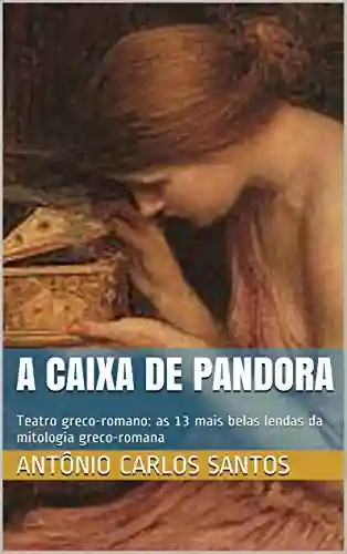 Livro: A caixa de Pandora: Teatro greco-romano: as 13 mais belas lendas da mitologia greco-romana