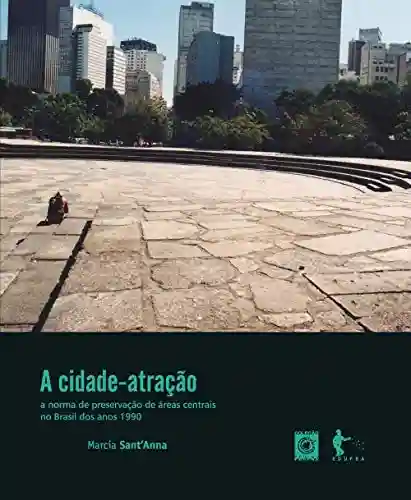 Livro: A cidade-atração: a norma de preservação de áreas centrais no Brasil dos anos 1990