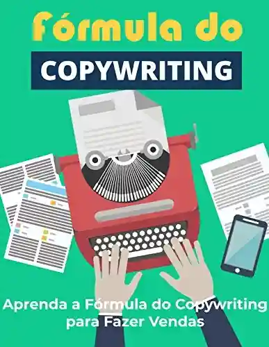 Livro: A Fórmula do Copywriting: Aprenda a Fórmula do Copywriting para Fazer Mais Vendas (Copywriting Influente Livro 4)