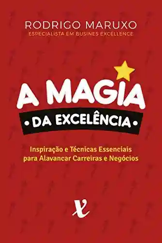 Livro: A Magia da Excelência: Inspiração e Técnicas Para Alavancar Carreiras e Negócios