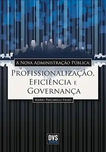 Livro: A nova administração pública: Profissionalização, Eficiência e Governança
