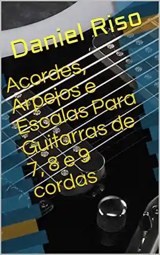 Livro: Acordes, Arpejos e Escalas Para Guitarras de 7, 8 e 9 cordas