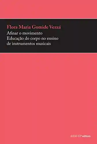 Livro: Afinar o movimento: Educação do corpo no ensino de instrumentos musicais (Prata da casa)