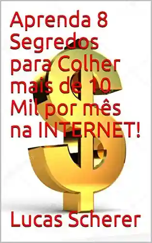 Livro: Aprenda 8 Segredos para Colher mais de 10 Mil por mês na INTERNET!