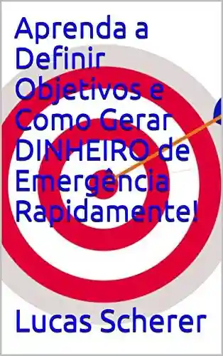 Livro: Aprenda a Definir Objetivos e Como Gerar DINHEIRO de Emergência Rapidamente!