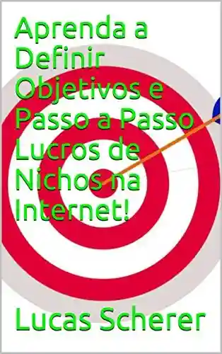 Livro: Aprenda a Definir Objetivos e Passo a Passo Lucros de Nichos na Internet!