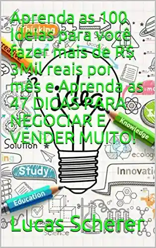 Livro: Aprenda as 100 Ideias para você fazer mais de R$ 3Mil reais por mês e Aprenda as 47 DICAS PARA NEGOCIAR E VENDER MUITO!