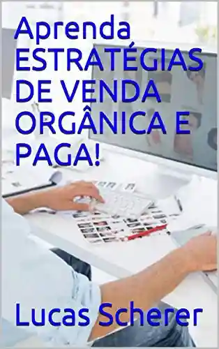 Livro: Aprenda ESTRATÉGIAS DE VENDA ORGÂNICA E PAGA!