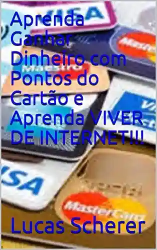 Livro: Aprenda Ganhar Dinheiro com Pontos do Cartão e Aprenda VIVER DE INTERNET!!!