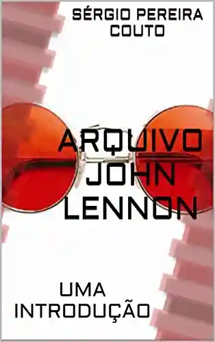 Livro: ARQUIVO JOHN LENNON: UMA INTRODUÇÃO