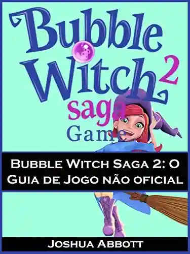 Livro: Bubble Witch Saga 2: O Guia De Jogo Não Oficial