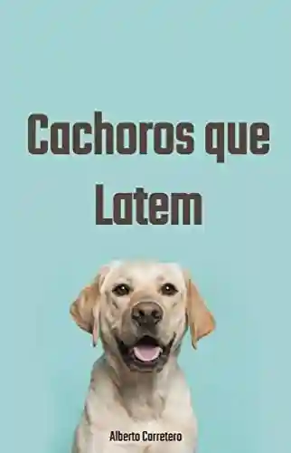 Livro: Cachorros que Latem: Treine seu cão para se controlar