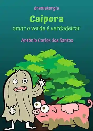 Livro: Caipora – Amar o verde é verdadeirar: Dramaturgia infanto-juvenil (Coleção Educação, Teatro & Folclore Livro 7)
