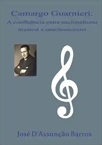Livro: Camargo Guarnieri: A confluência entre nacionalismo musical e neoclassicismo