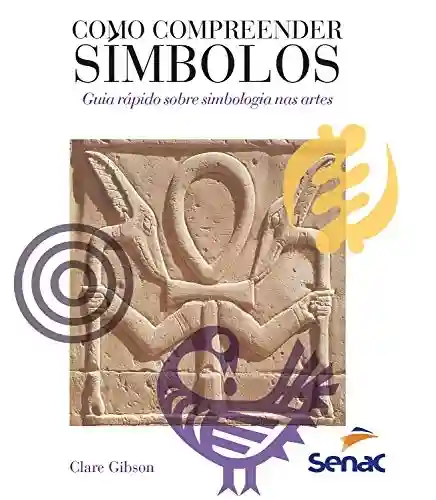 Livro: Como compreender símbolos: guia rápido sobre simbologia nas artes