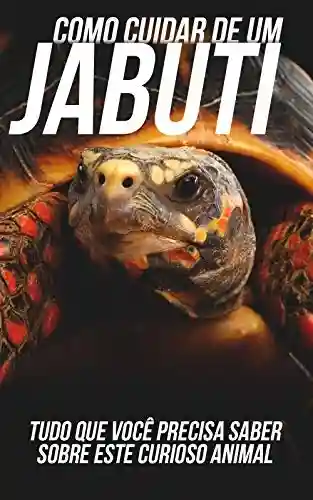 Livro: Como Cuidar de Um Jabuti: Tudo Que Você Precisa Saber Sobre Este Curioso Animal